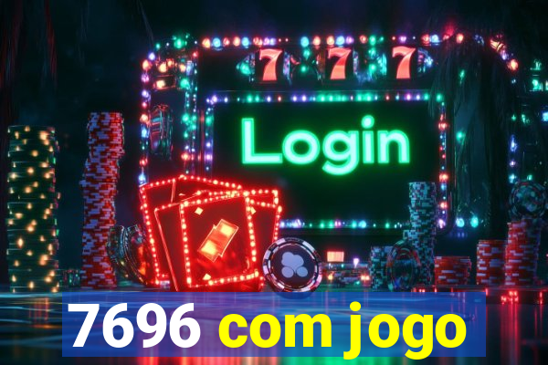 7696 com jogo